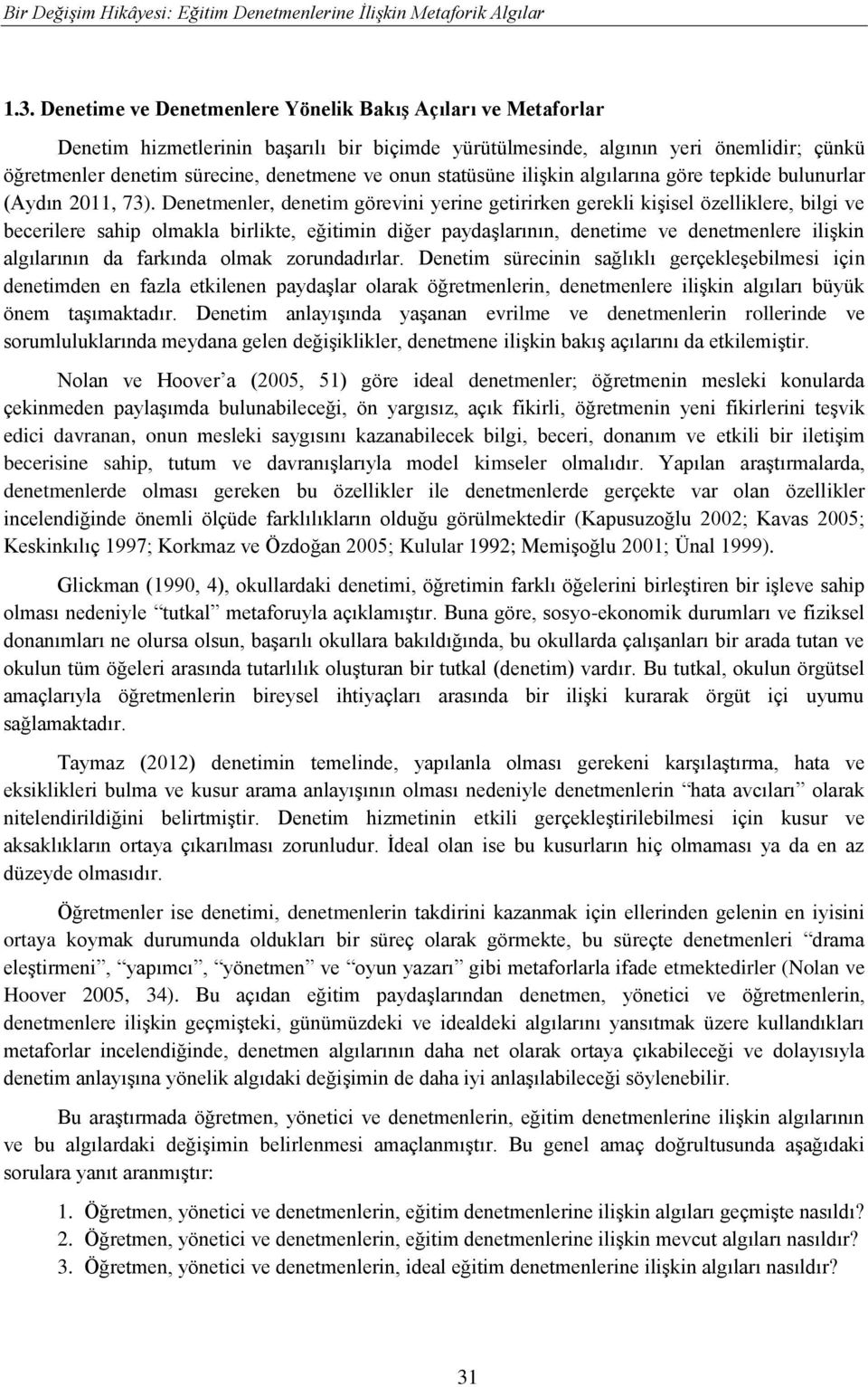 statüsüne ilişkin algılarına göre tepkide bulunurlar (Aydın 2011, 73).