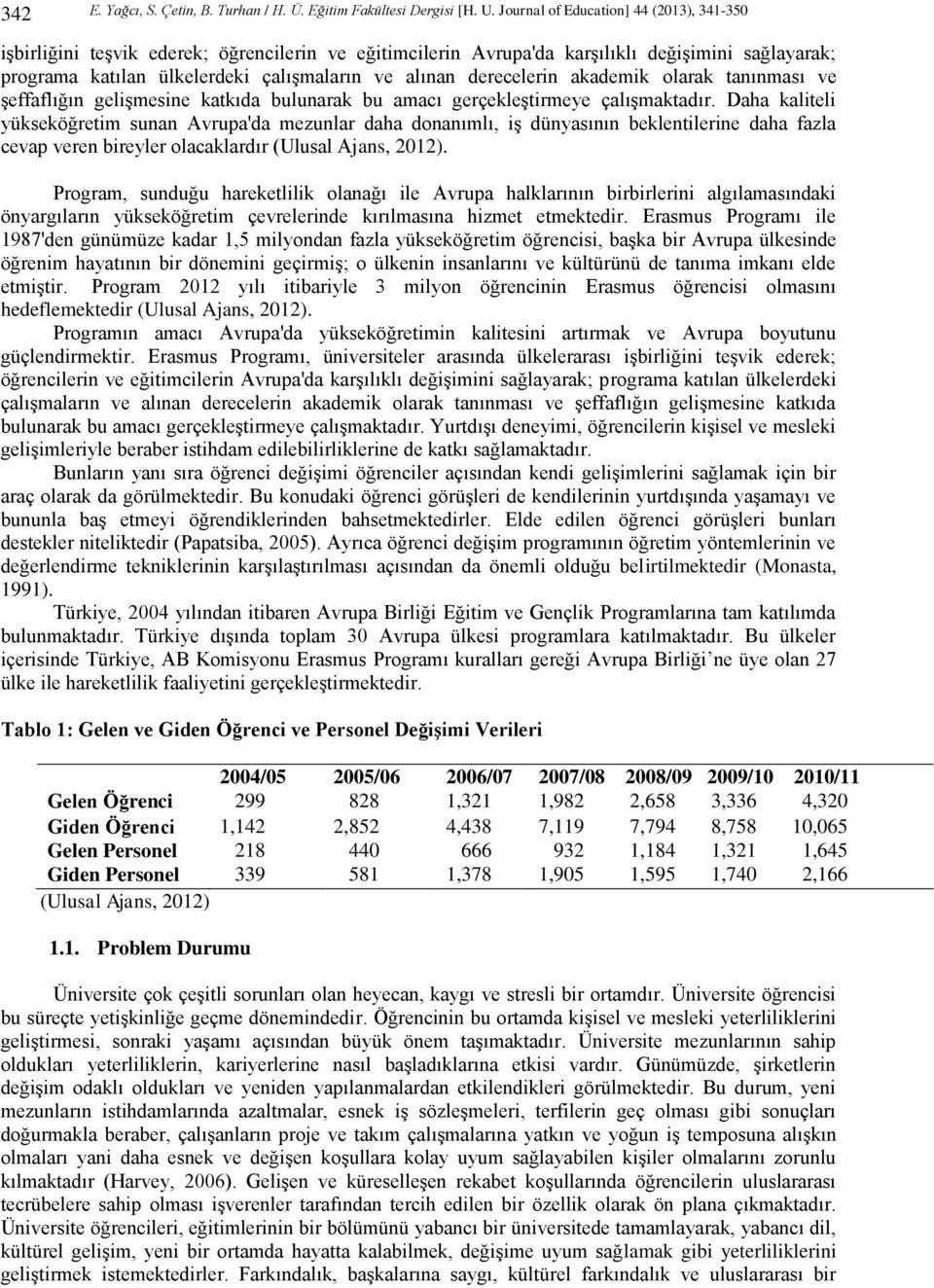 derecelerin akademik olarak tanınması ve şeffaflığın gelişmesine katkıda bulunarak bu amacı gerçekleştirmeye çalışmaktadır.