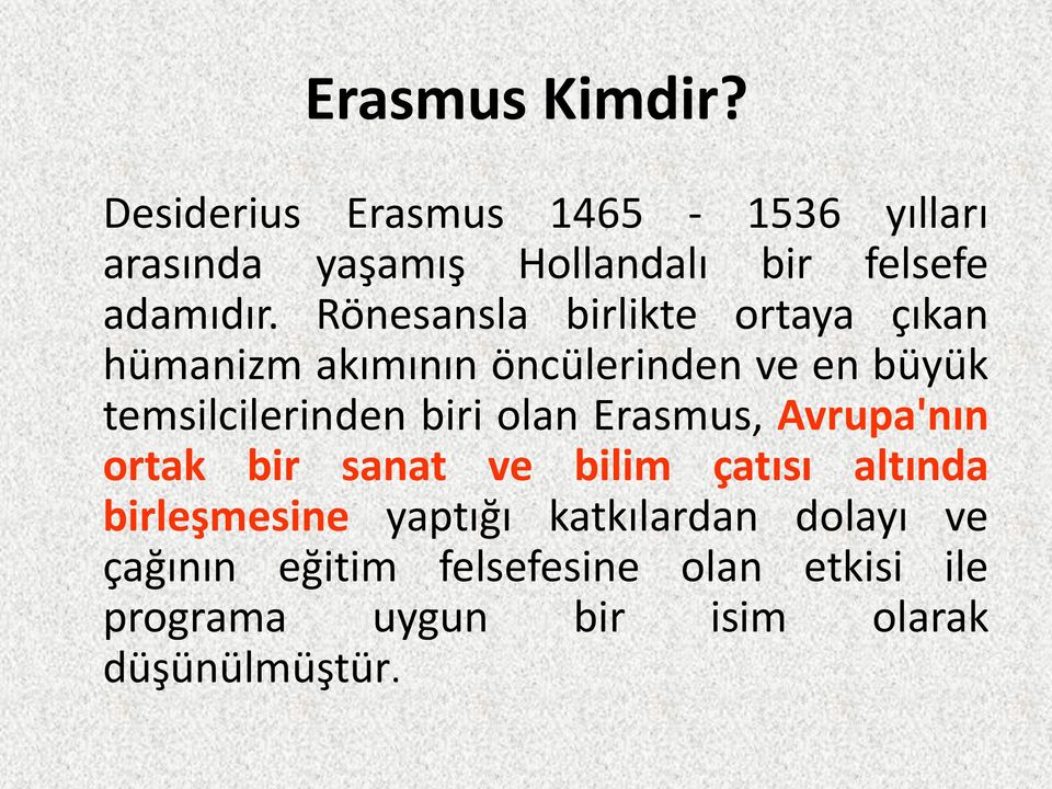 Rönesansla birlikte ortaya çıkan hümanizm akımının öncülerinden ve en büyük temsilcilerinden biri