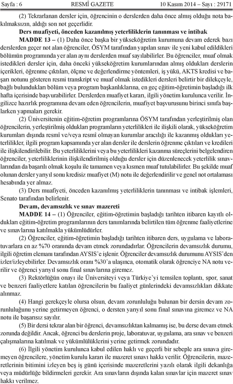 yapılan sınav ile yeni kabul edildikleri bölümün programında yer alan aynı derslerden muaf sayılabilirler.