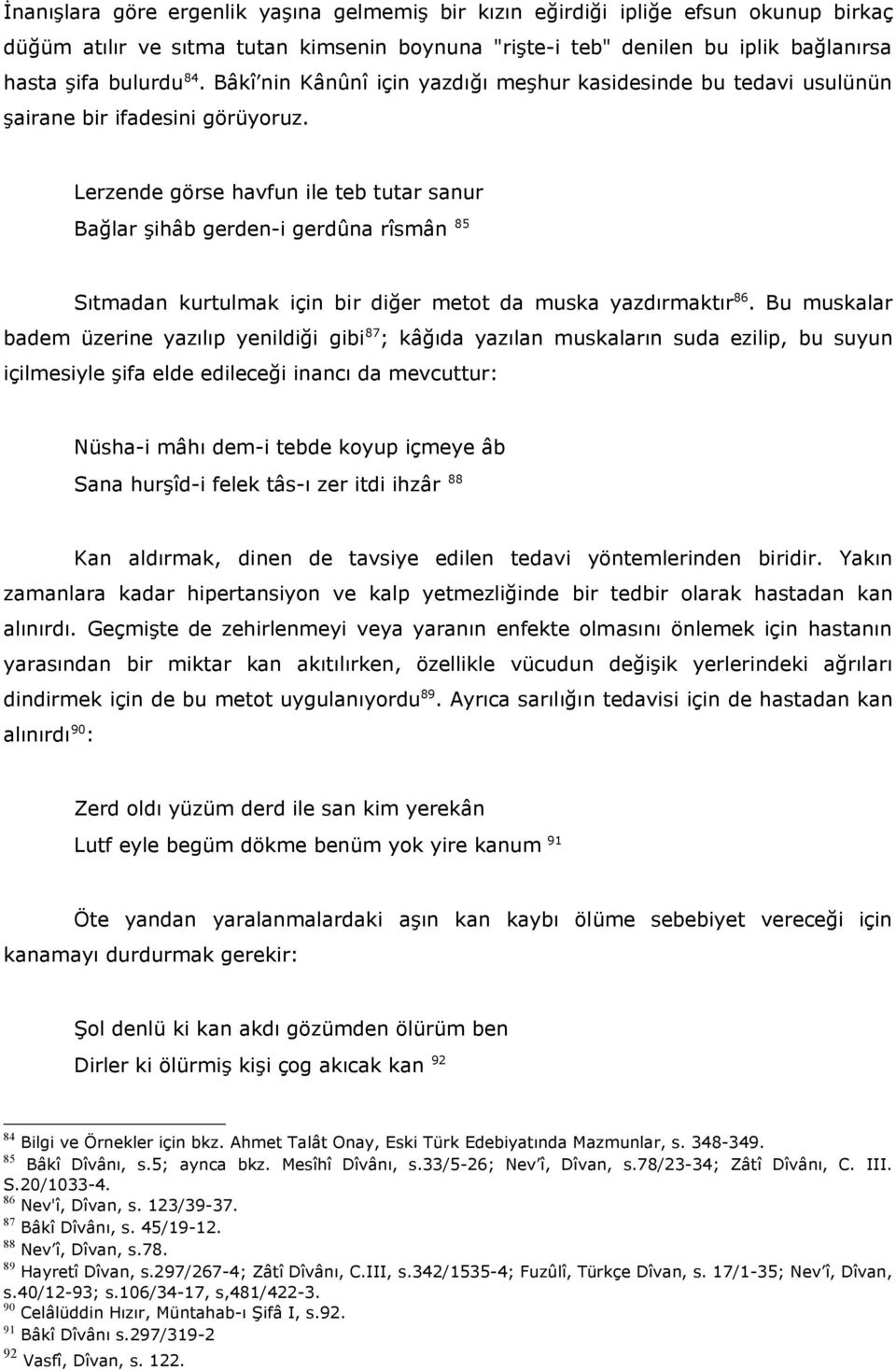 Lerzende görse havfun ile teb tutar sanur Bağlar şihâb gerden-i gerdûna rîsmân 85 Sıtmadan kurtulmak için bir diğer metot da muska yazdırmaktır 86.