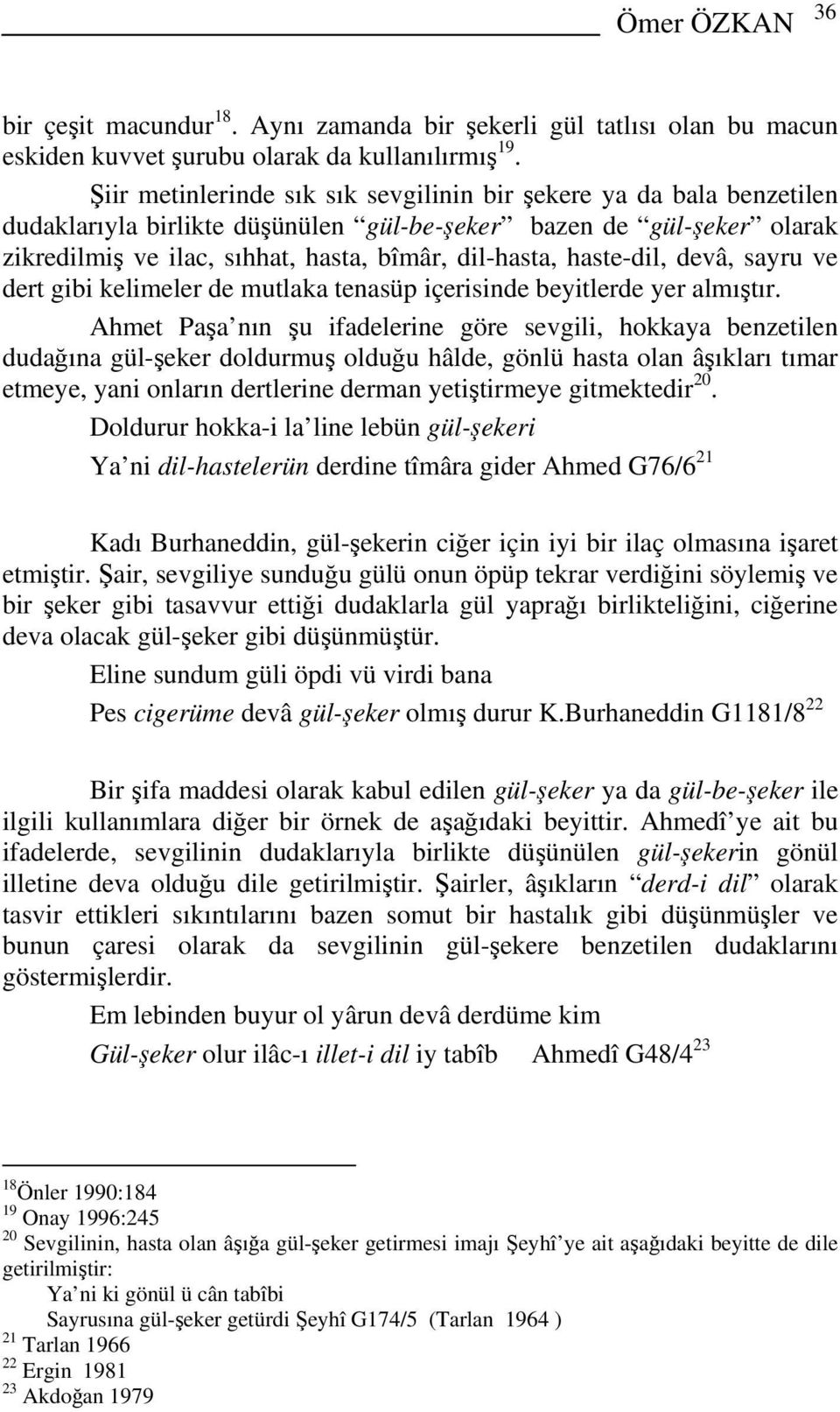 haste-dil, devâ, sayru ve dert gibi kelimeler de mutlaka tenasüp içerisinde beyitlerde yer almıştır.