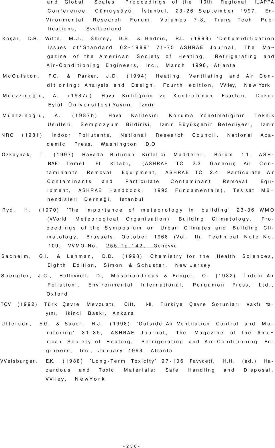 (1998) 'Dehumidification Issues of*standard 62-1989' 71-75 ASHRAE Journal, The Ma gazine of the American Society of Heating, Refrigerating and Air-Conditioning Engineers, Inc.