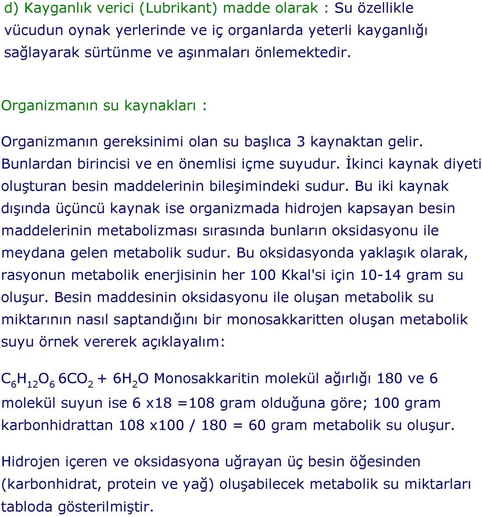 İkinci kaynak diyeti oluşturan besin maddelerinin bileşimindeki sudur.