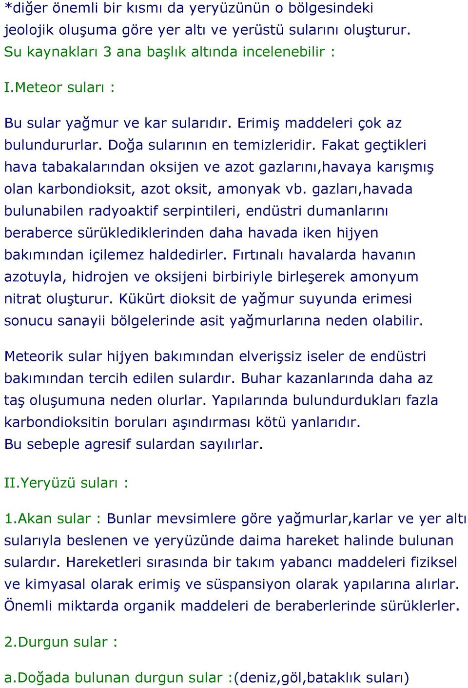 Fakat geçtikleri hava tabakalarından oksijen ve azot gazlarını,havaya karışmış olan karbondioksit, azot oksit, amonyak vb.