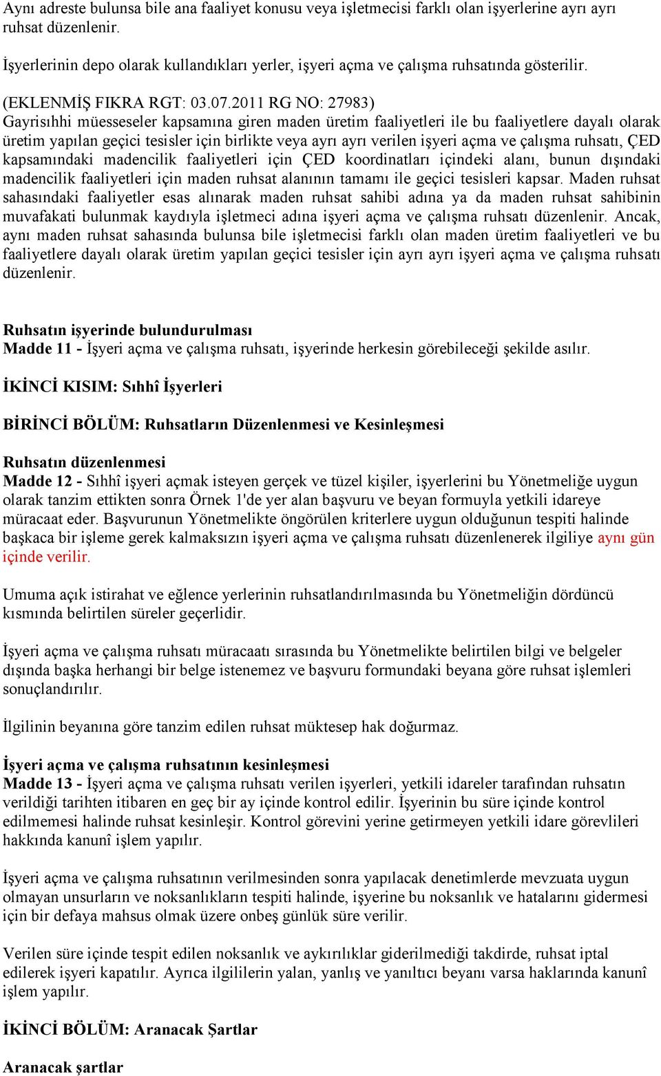 2011 RG NO: 27983) Gayrisıhhi müesseseler kapsamına giren maden üretim faaliyetleri ile bu faaliyetlere dayalı olarak üretim yapılan geçici tesisler için birlikte veya ayrı ayrı verilen işyeri açma