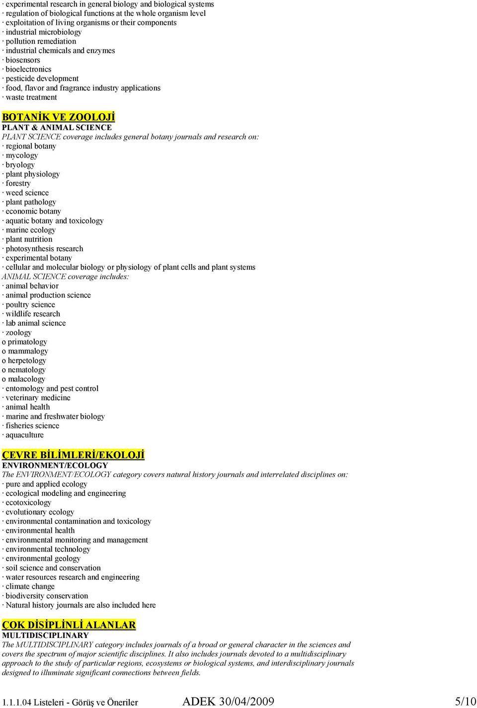 PLANT & ANIMAL SCIENCE PLANT SCIENCE coverage includes general botany journals and research on: regional botany mycology bryology plant physiology forestry weed science plant pathology economic