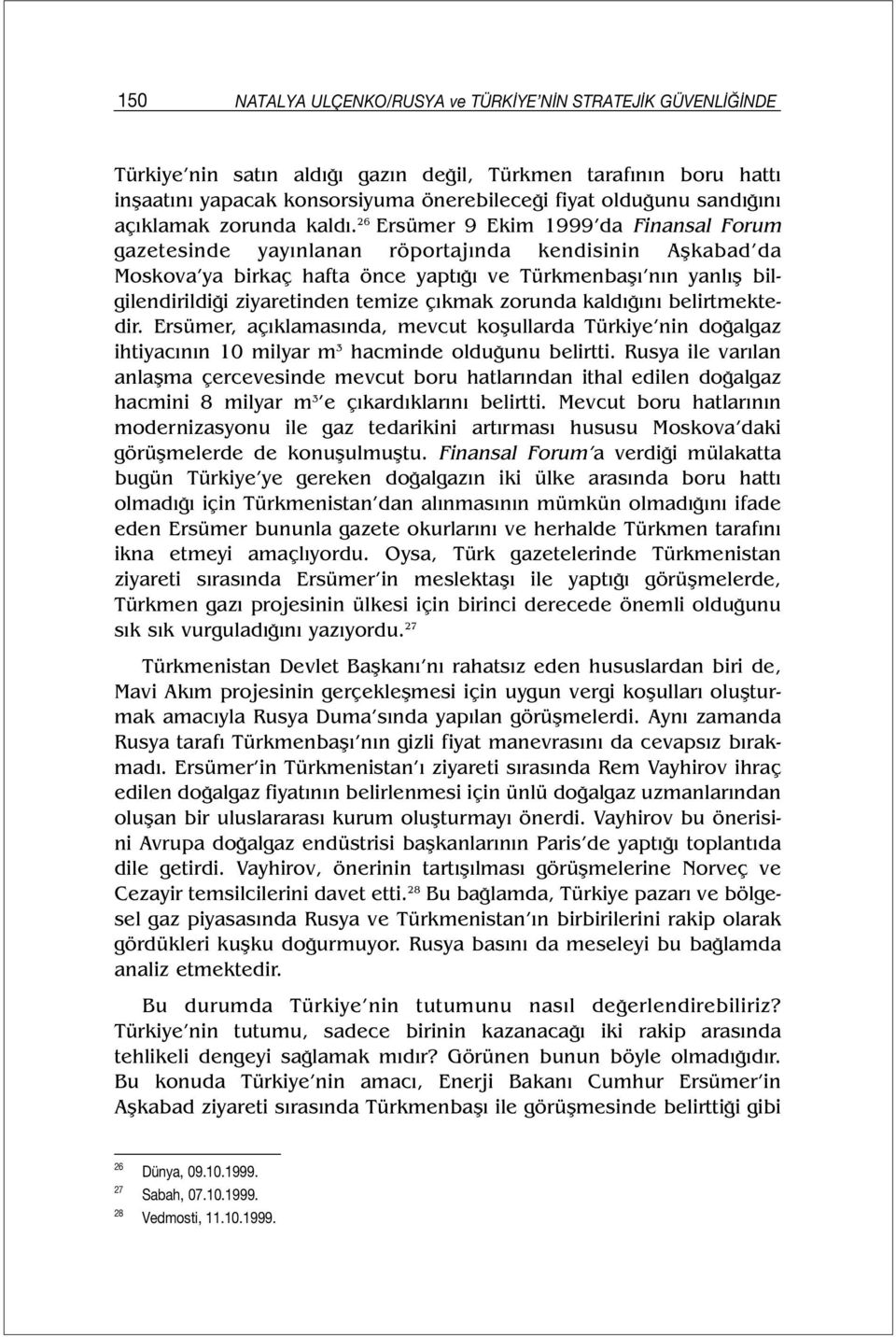 26 Ersümer 9 Ekim 1999 da Finansal Forum gazetesinde yayınlanan röportajında kendisinin Aşkabad da Moskova ya birkaç hafta önce yaptığı ve Türkmenbaşı nın yanlış bilgilendirildiği ziyaretinden temize