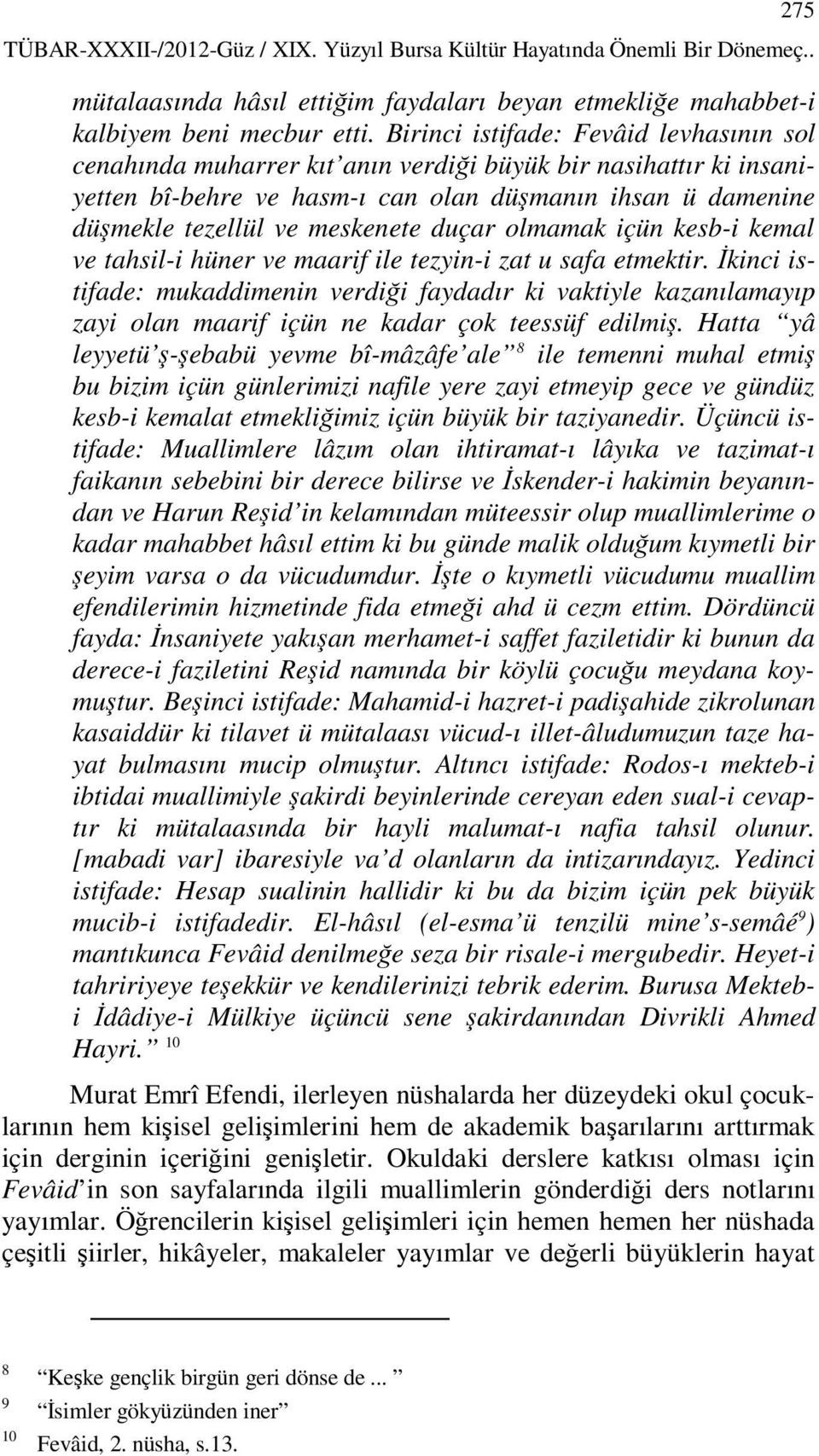 duçar olmamak içün kesb-i kemal ve tahsil-i hüner ve maarif ile tezyin-i zat u safa etmektir.