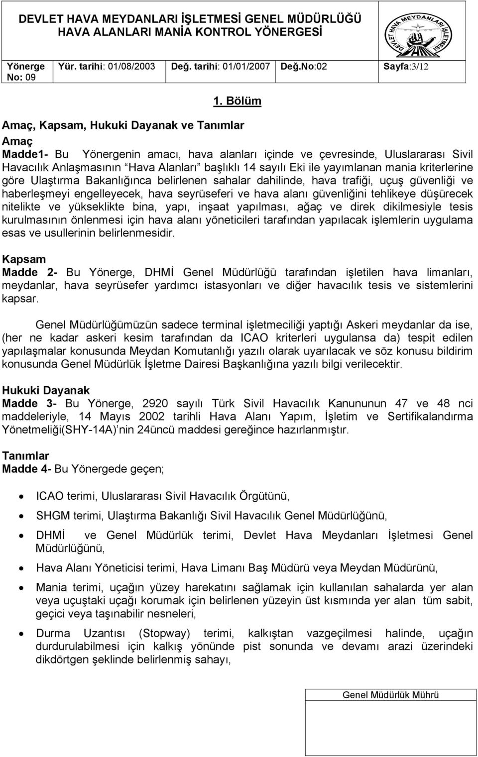 yayımlanan mania kriterlerine göre Ulaştırma Bakanlığınca belirlenen sahalar dahilinde, hava trafiği, uçuş güvenliği ve haberleşmeyi engelleyecek, hava seyrüseferi ve hava alanı güvenliğini tehlikeye