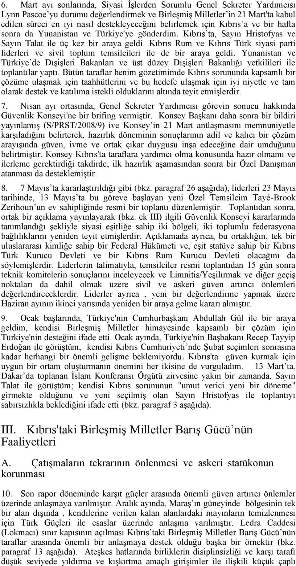 Kıbrıs Rum ve Kıbrıs Türk siyasi parti liderleri ve sivil toplum temsilcileri ile de bir araya geldi.