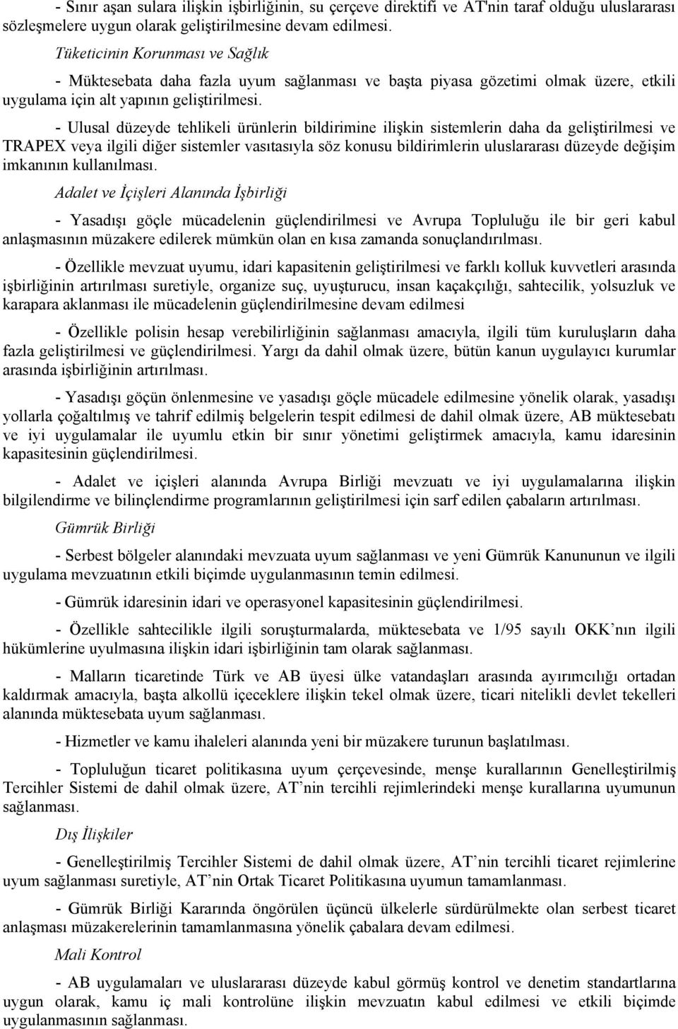 - Ulusal düzeyde tehlikeli ürünlerin bildirimine ilişkin sistemlerin daha da geliştirilmesi ve TRAPEX veya ilgili diğer sistemler vasıtasıyla söz konusu bildirimlerin uluslararası düzeyde değişim