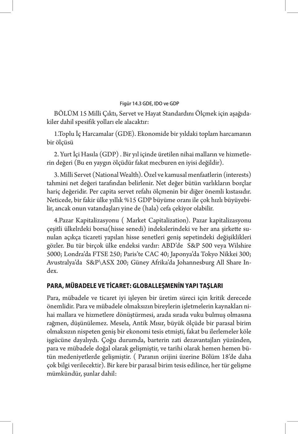 Milli Servet (National Wealth). Özel ve kamusal menfaatlerin (interests) tahmini net değeri tarafından belirlenir. Net değer bütün varlıkların borçlar hariç değeridir.