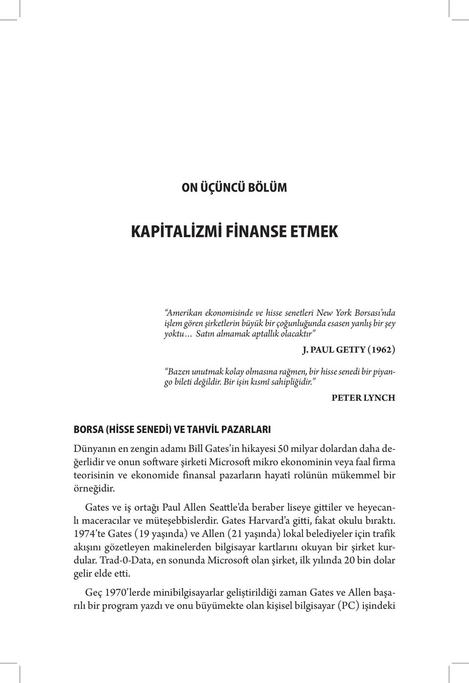 PETER LYNCH BORSA (HİSSE SENEDİ) VE TAHVİL PAZARLARI Dünyanın en zengin adamı Bill Gates in hikayesi 50 milyar dolardan daha değerlidir ve onun software şirketi Microsoft mikro ekonominin veya faal