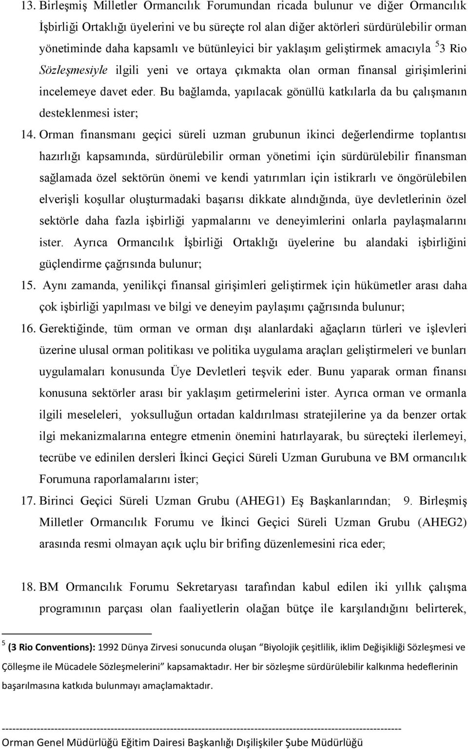 Bu bağlamda, yapılacak gönüllü katkılarla da bu çalışmanın desteklenmesi ister; 14.