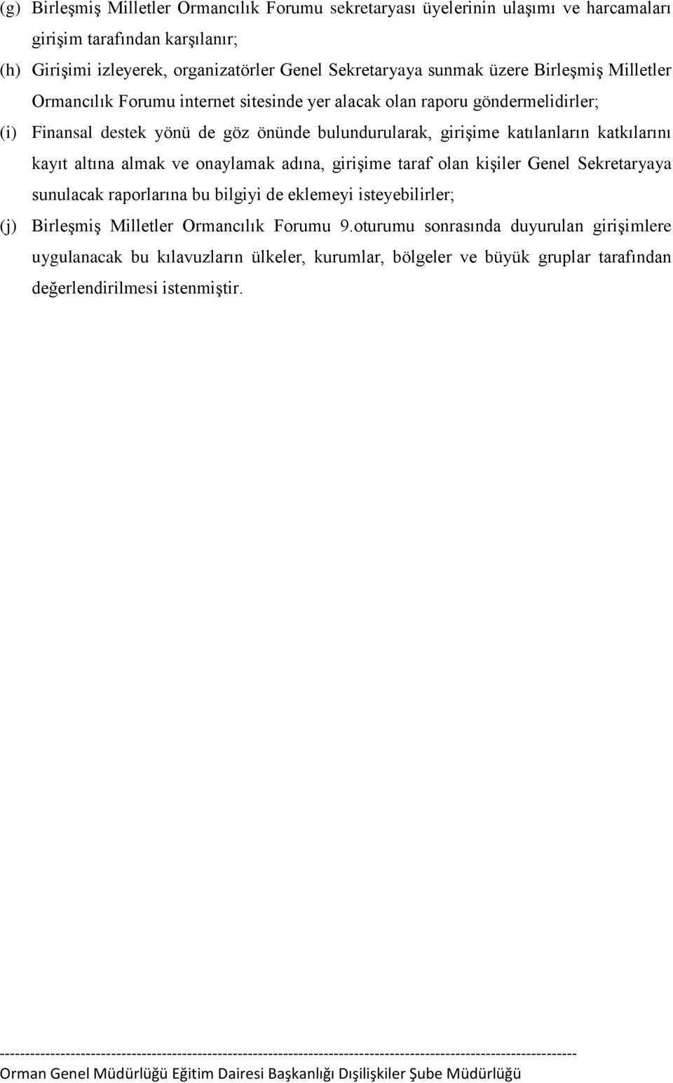 katılanların katkılarını kayıt altına almak ve onaylamak adına, girişime taraf olan kişiler Genel Sekretaryaya sunulacak raporlarına bu bilgiyi de eklemeyi isteyebilirler; (j)