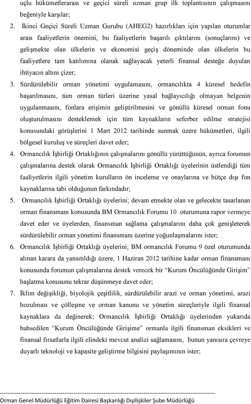 ekonomisi geçiş döneminde olan ülkelerin bu faaliyetlere tam katılımına olanak sağlayacak yeterli finansal desteğe duyulan ihtiyacın altını çizer; 3.