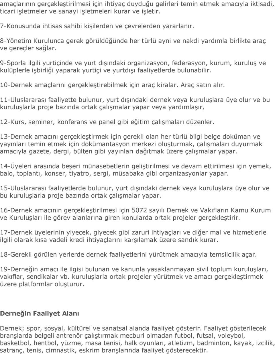 9-Sporla ilgili yurtiçinde ve yurt dıģındaki organizasyon, federasyon, kurum, kuruluģ ve kulüplerle iģbirliği yaparak yurtiçi ve yurtdıģı faaliyetlerde bulunabilir.