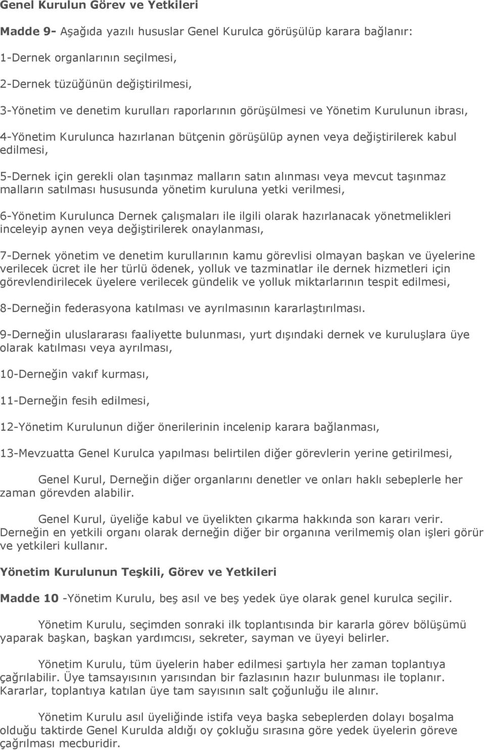 malların satın alınması veya mevcut taģınmaz malların satılması hususunda yönetim kuruluna yetki verilmesi, 6-Yönetim Kurulunca Dernek çalıģmaları ile ilgili olarak hazırlanacak yönetmelikleri