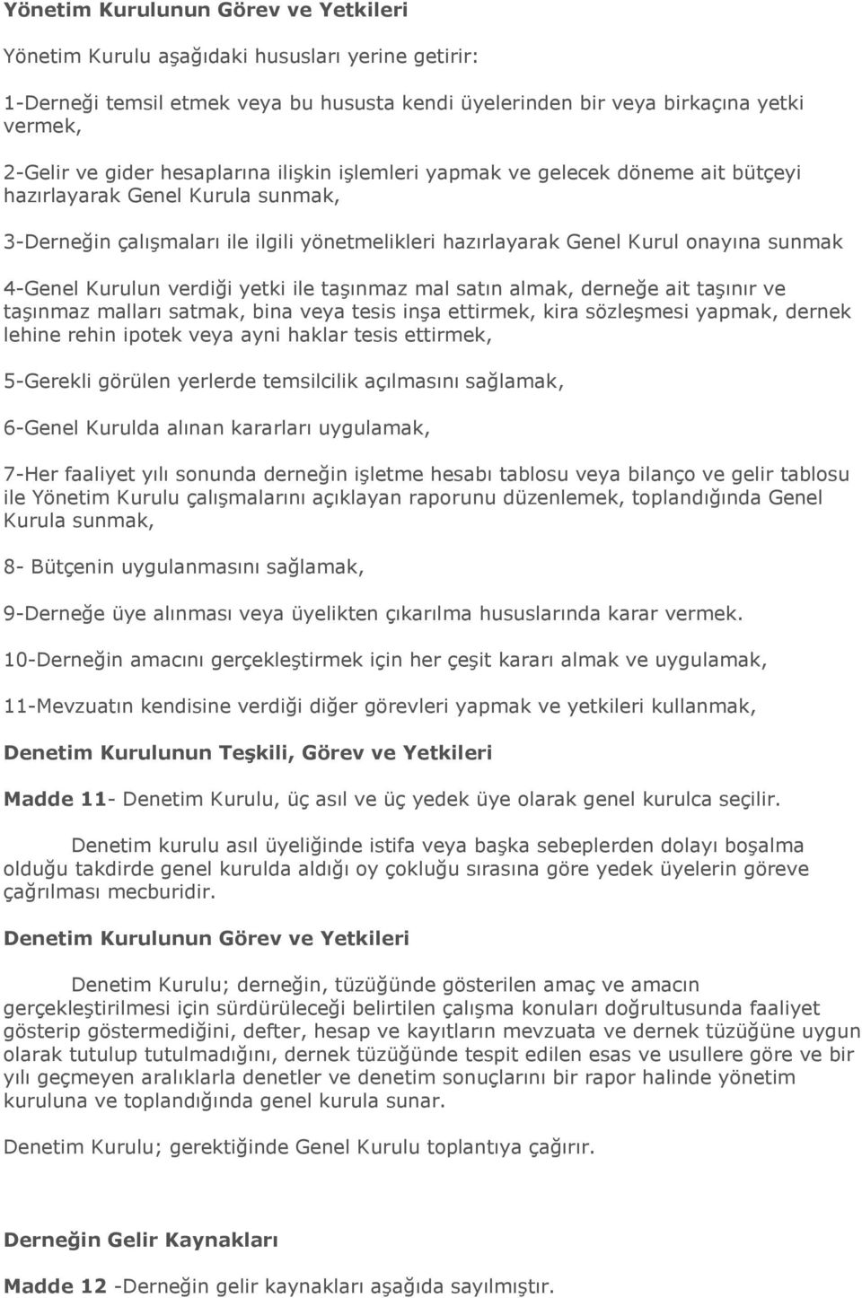 Kurulun verdiği yetki ile taģınmaz mal satın almak, derneğe ait taģınır ve taģınmaz malları satmak, bina veya tesis inģa ettirmek, kira sözleģmesi yapmak, dernek lehine rehin ipotek veya ayni haklar