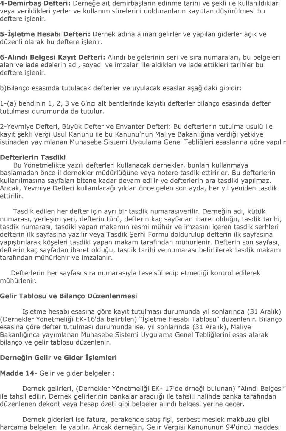 6-Alındı Belgesi Kayıt Defteri: Alındı belgelerinin seri ve sıra numaraları, bu belgeleri alan ve iade edelerin adı, soyadı ve imzaları ile aldıkları ve iade ettikleri tarihler bu deftere iģlenir.