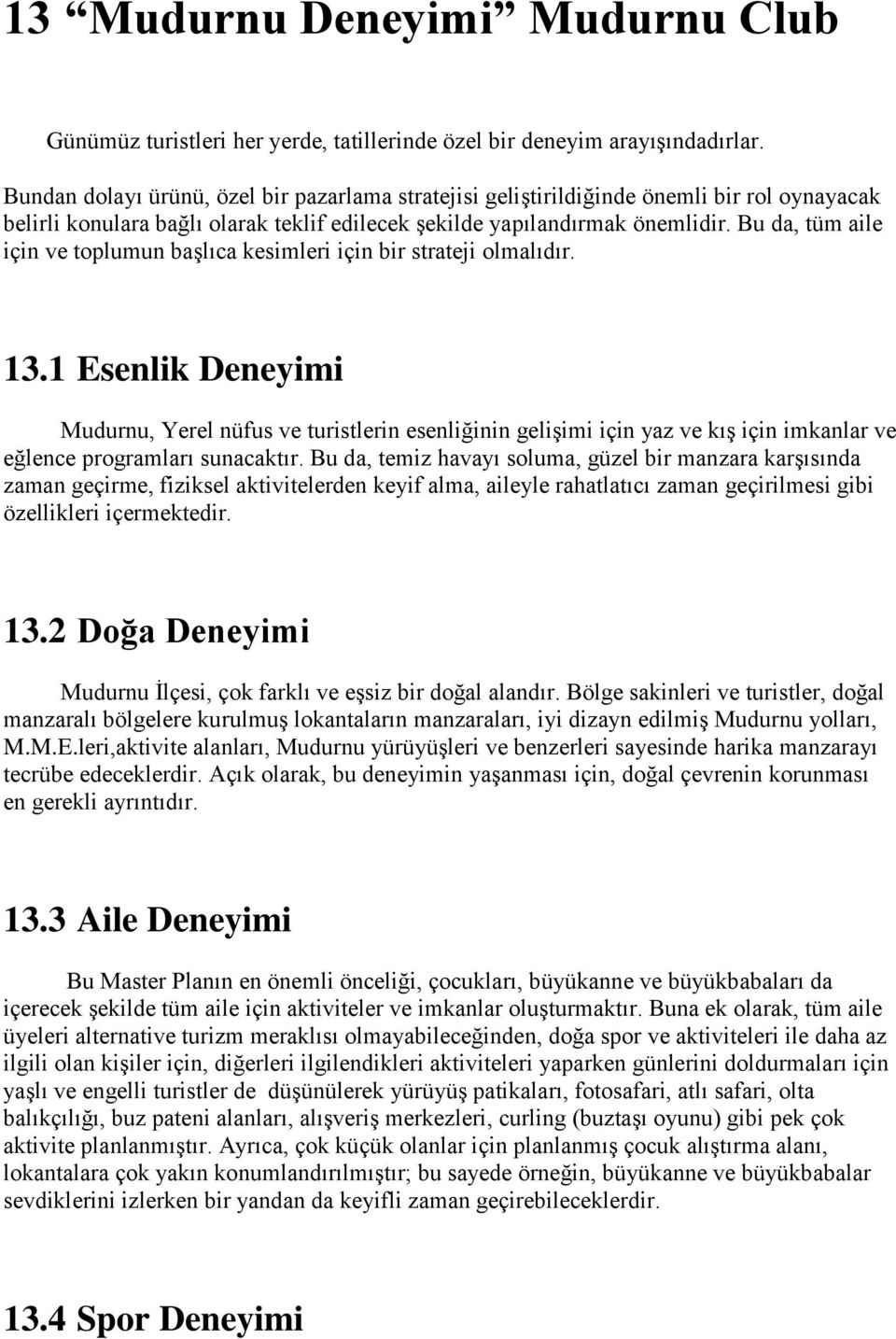 Bu da, tüm aile için ve toplumun başlıca kesimleri için bir strateji olmalıdır. 13.