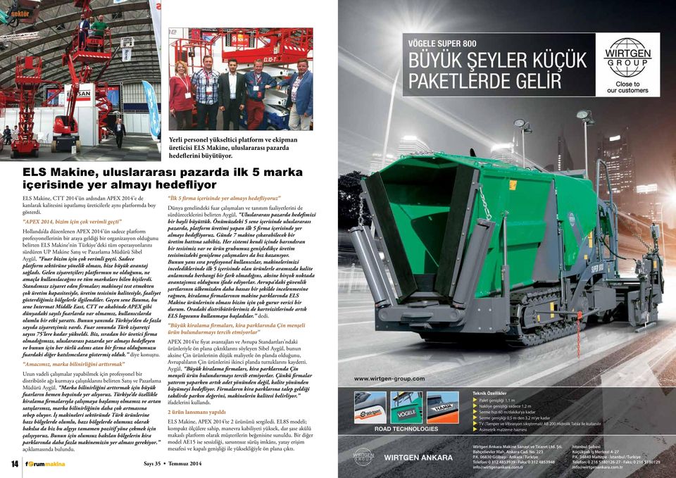 APEX 2014, bizim için çok verimli geçti Hollanda da düzenlenen APEX 2014 ün sadece platform profesyonellerinin bir araya geldiği bir organizasyon olduğunu belirten ELS Makine nin Türkiye deki tüm