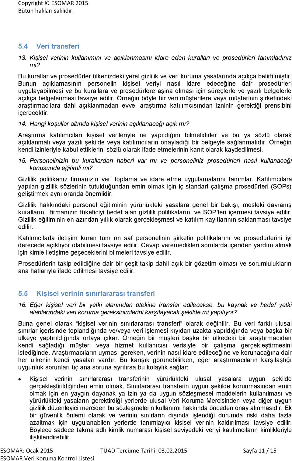 Bunun açıklamasının personelin kişisel veriyi nasıl idare edeceğine dair prosedürleri uygulayabilmesi ve bu kurallara ve prosedürlere aşina olması için süreçlerle ve yazılı belgelerle açıkça