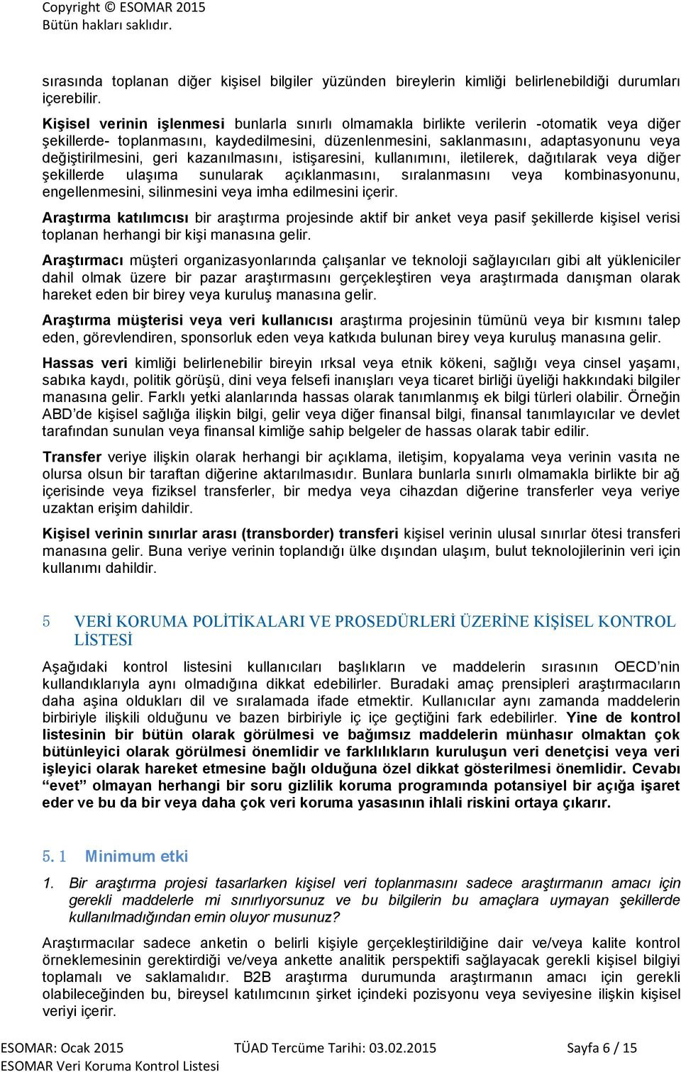 değiştirilmesini, geri kazanılmasını, istişaresini, kullanımını, iletilerek, dağıtılarak veya diğer şekillerde ulaşıma sunularak açıklanmasını, sıralanmasını veya kombinasyonunu, engellenmesini,