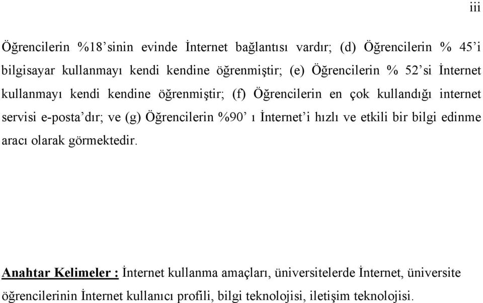 servisi e-posta dır; ve (g) Öğrencilerin %90 ı İnternet i hızlı ve etkili bir bilgi edinme aracı olarak görmektedir.