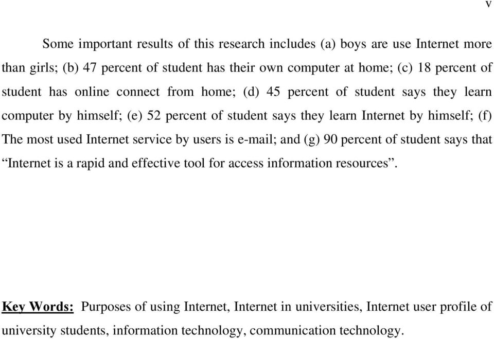 himself; (f) The most used Internet service by users is e-mail; and (g) 90 percent of student says that Internet is a rapid and effective tool for access information