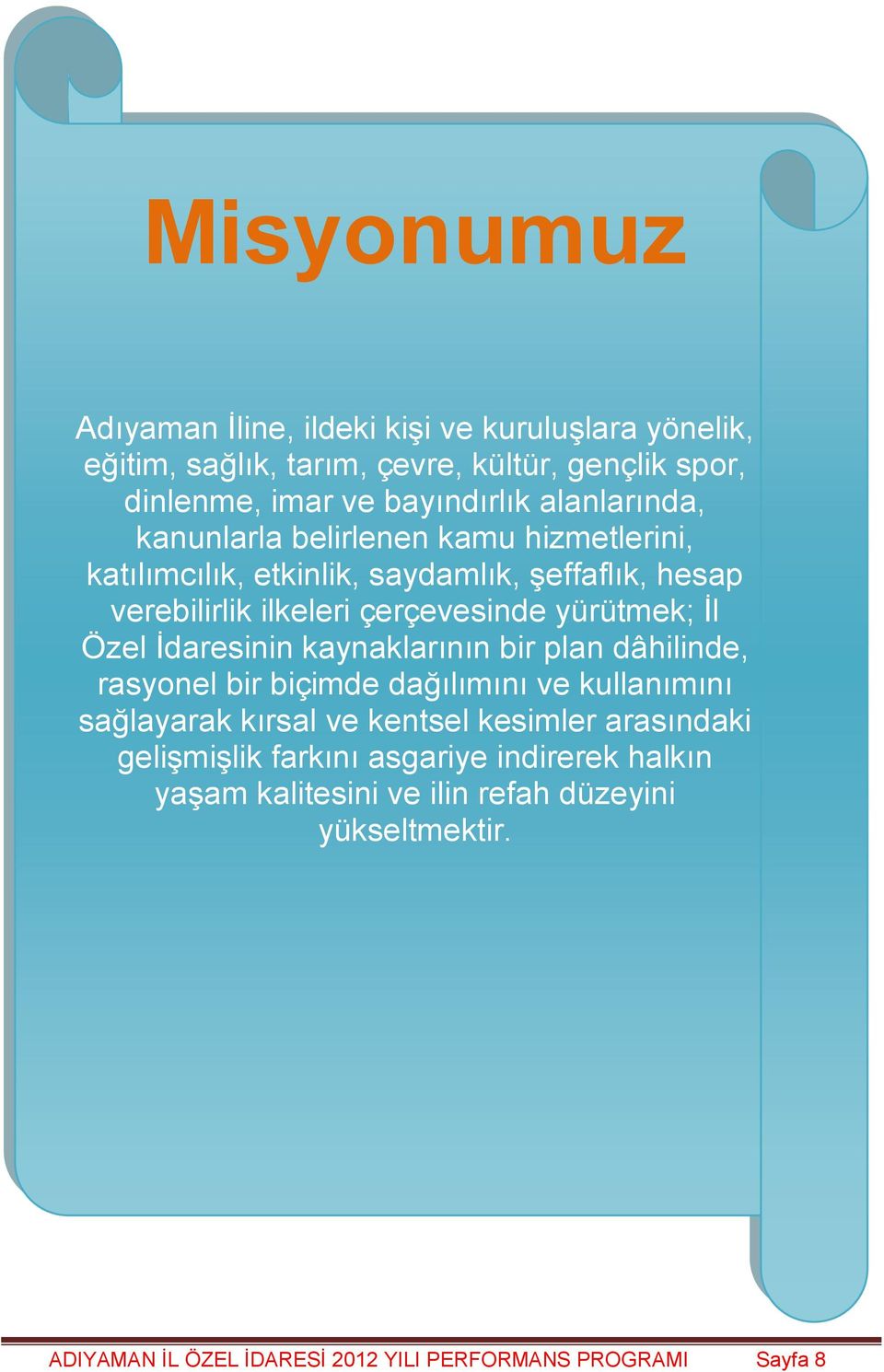 Ġl Özel Ġdaresinin kaynaklarının bir plan dâhilinde, rasyonel bir biçimde dağılımını ve kullanımını sağlayarak kırsal ve kentsel kesimler arasındaki