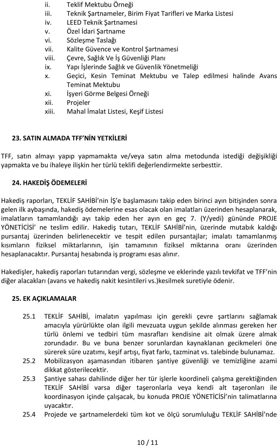 Geçici, Kesin Teminat Mektubu ve Talep edilmesi halinde Avans Teminat Mektubu xi. İşyeri Görme Belgesi Örneği xii. Projeler xiii. Mahal İmalat Listesi, Keşif Listesi 23.