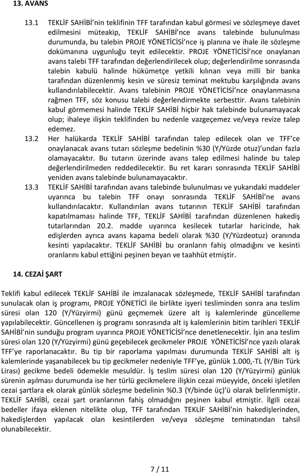 planına ve ihale ile sözleşme dokümanına uygunluğu teyit edilecektir.