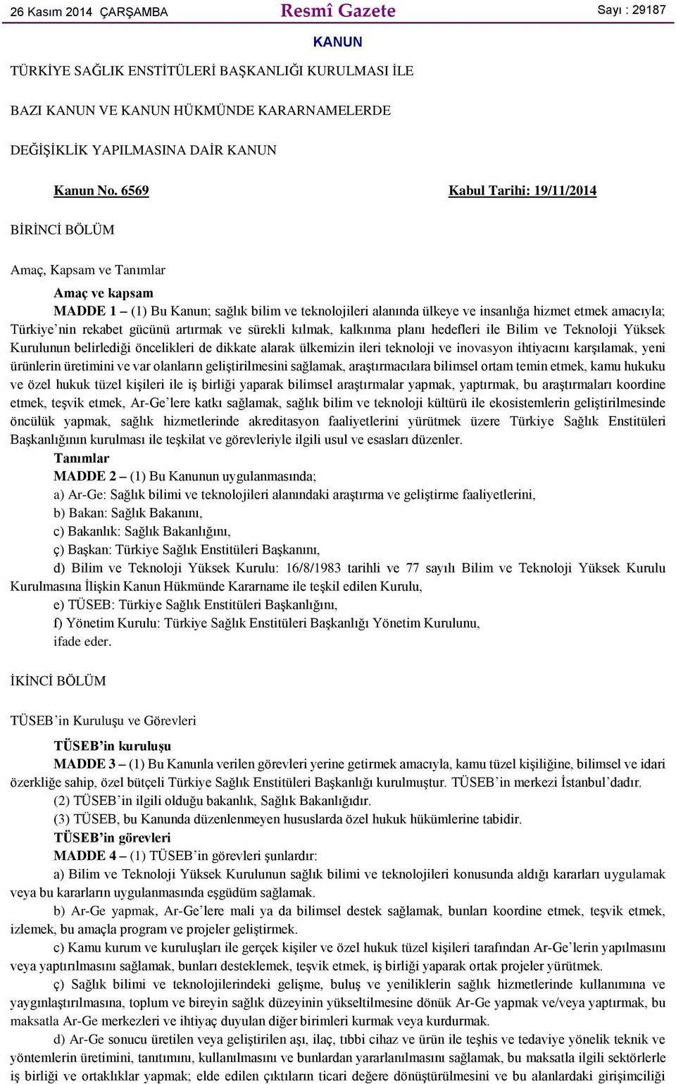 rekabet gücünü artırmak ve sürekli kılmak, kalkınma planı hedefleri ile Bilim ve Teknoloji Yüksek Kurulunun belirlediği öncelikleri de dikkate alarak ülkemizin ileri teknoloji ve inovasyon ihtiyacını