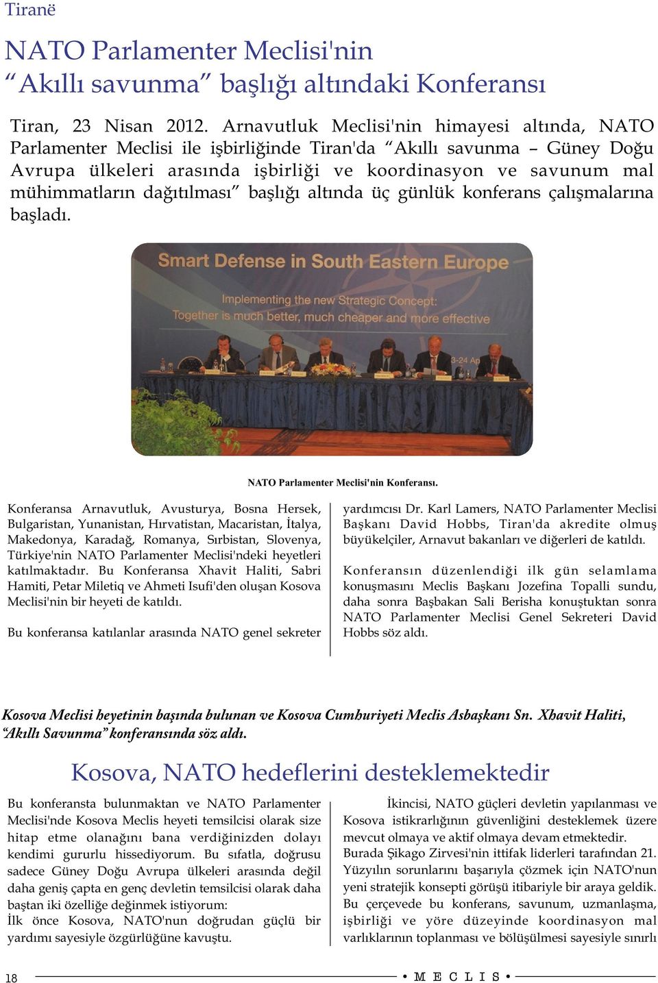 dağıtılması başlığı altında üç günlük konferans çalışmalarına başladı. NATO Parlamenter Meclisi'nin Konferansı.