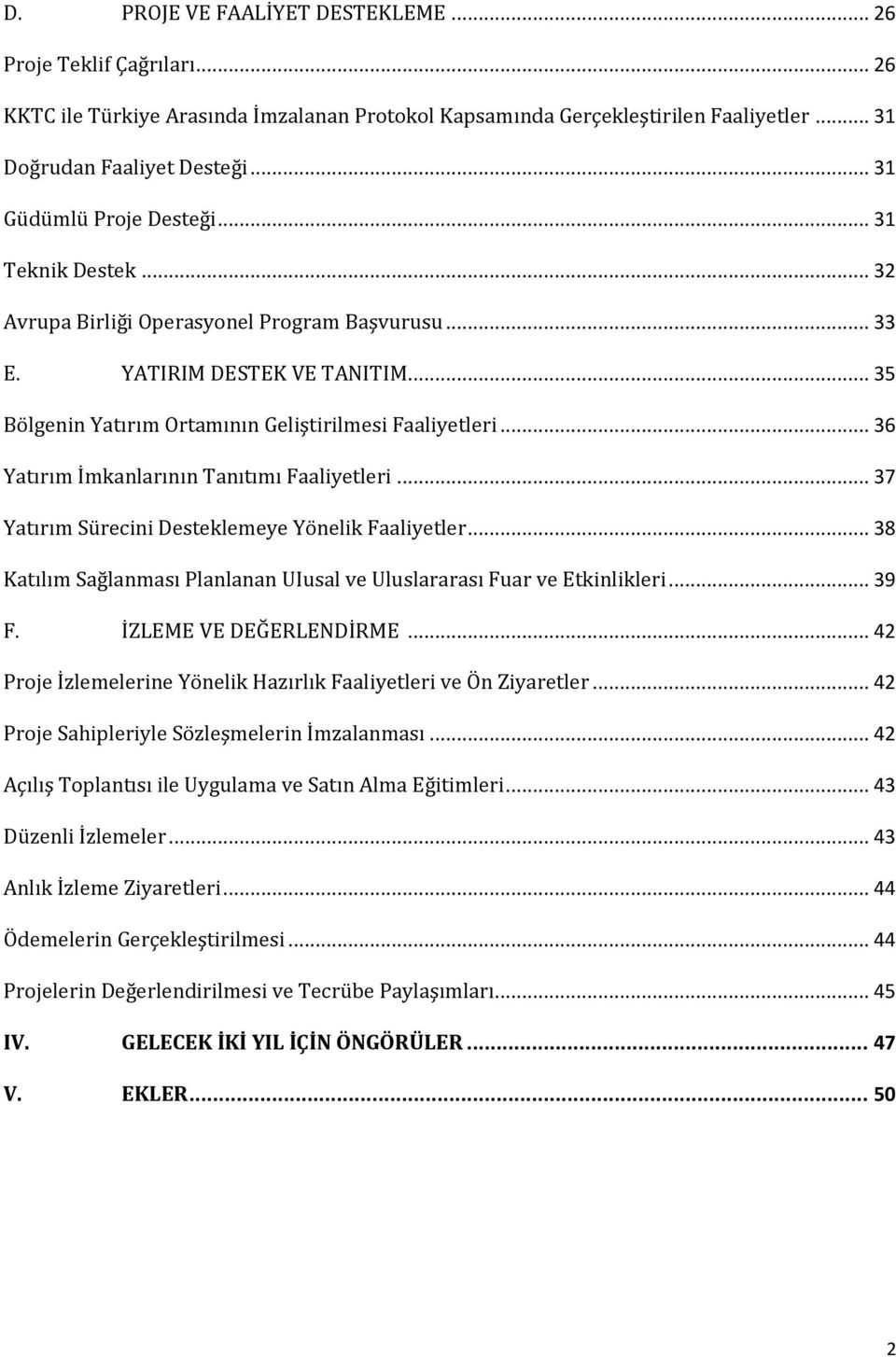 .. 36 Yatırım İmkanlarının Tanıtımı Faaliyetleri... 37 Yatırım Sürecini Desteklemeye Yönelik Faaliyetler... 38 Katılım Sağlanması Planlanan UIusal ve Uluslararası Fuar ve Etkinlikleri... 39 F.