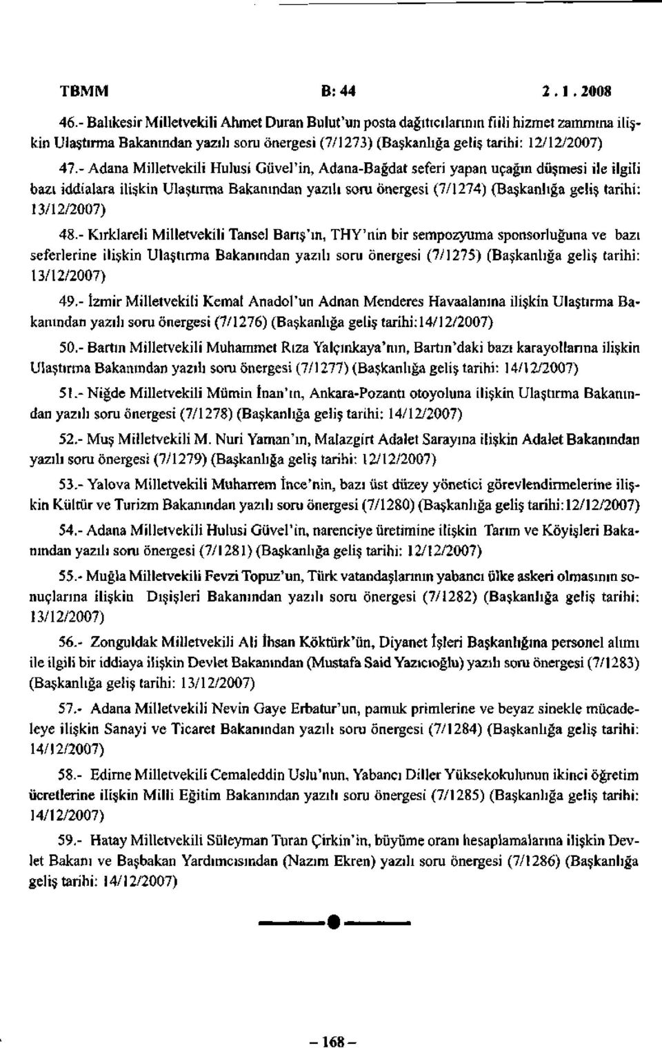 - Adana Milletvekili Hulusi Güvel'in, Adana-Bağdat seferi yapan uçağın düşmesi ile ilgili bazı iddialara ilişkin Ulaştırma Bakanından yazılı soru önergesi (7/1274) (Başkanlığa geliş tarihi: