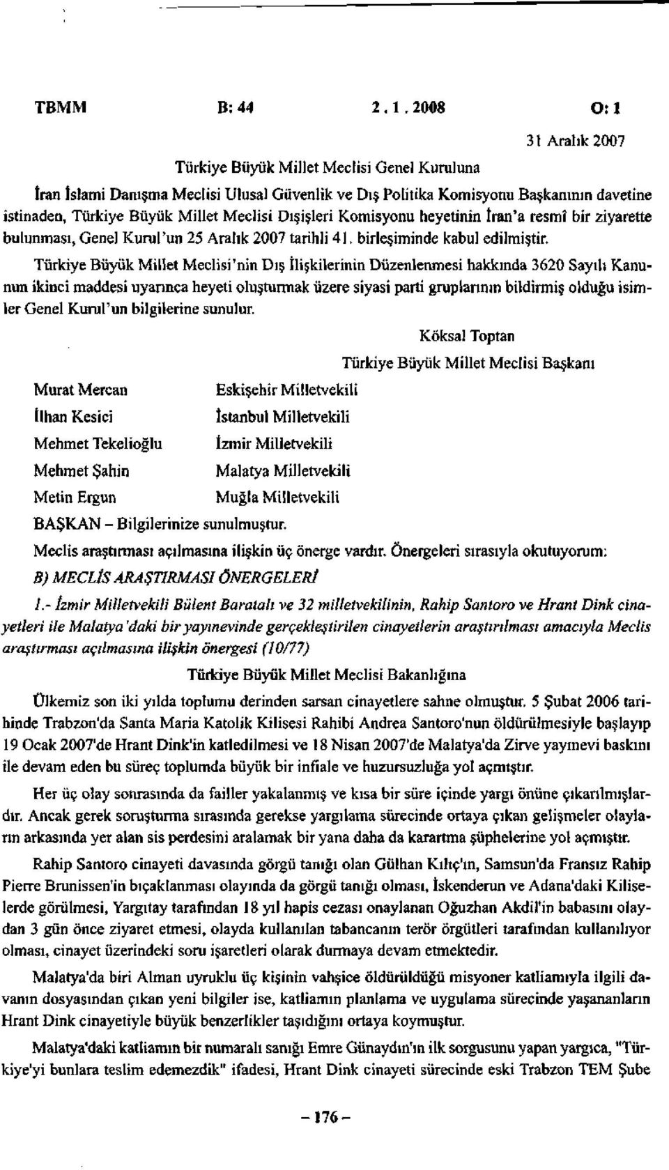 Dışişleri Komisyonu heyetinin İran'a resmî bir ziyarette bulunması, Genel Kurul'un 25 Aralık 2007 tarihli 41. birleşiminde kabul edilmiştir.