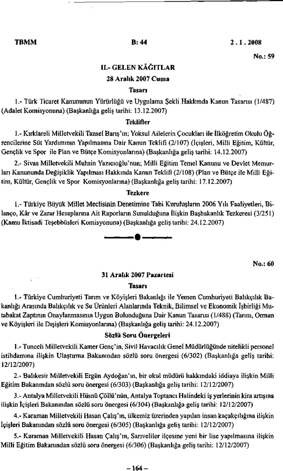 - Kırklareli Milletvekili Tansel Barış'ın; Yoksul Ailelerin Çocukları ile İlköğretim Okulu Öğrencilerine Süt Yardımının Yapılmasına Dair Kanun Teklifi (2/107) (İçişleri, Milli Eğitim, Kültür, Gençlik