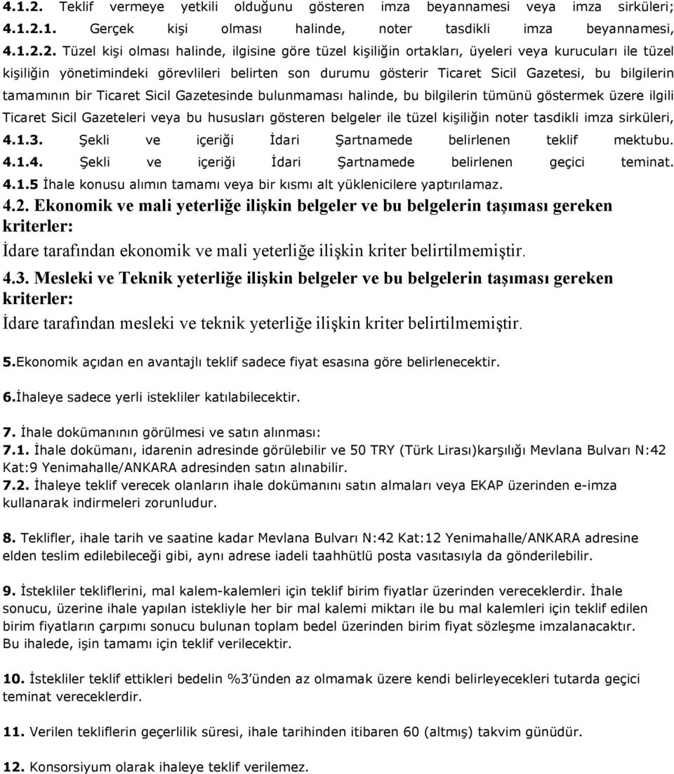 Tüzel kişi olması halinde, ilgisine göre tüzel kişiliğin ortakları, üyeleri veya kurucuları ile tüzel kişiliğin yönetimindeki görevlileri belirten son durumu gösterir Ticaret Sicil Gazetesi, bu