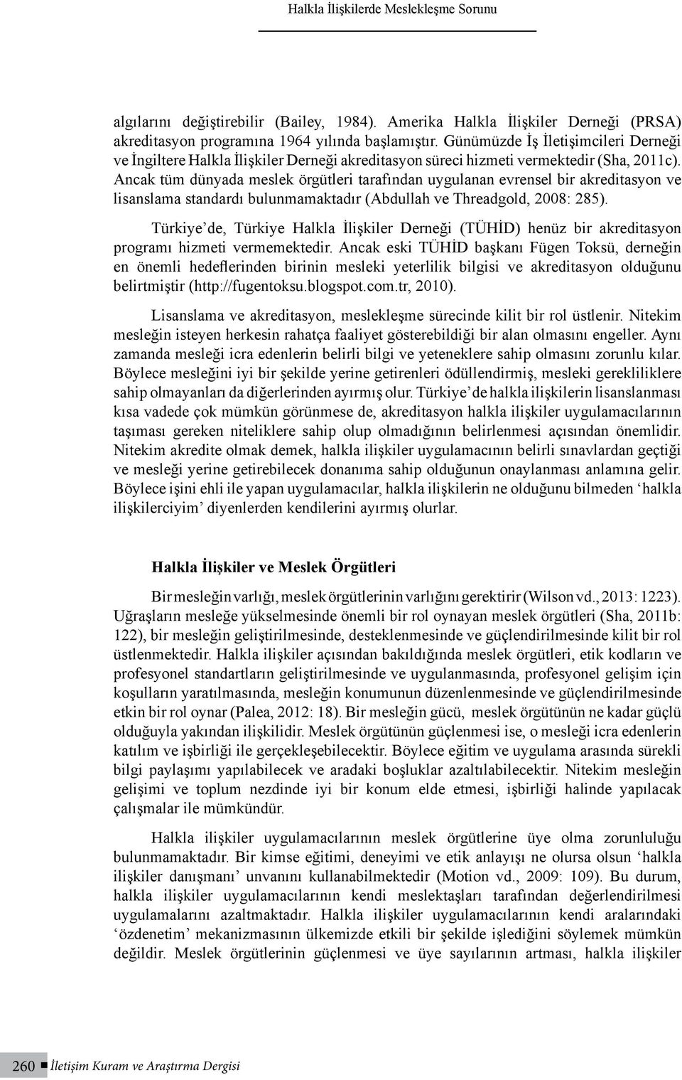 Ancak tüm dünyada meslek örgütleri tarafından uygulanan evrensel bir akreditasyon ve lisanslama standardı bulunmamaktadır (Abdullah ve Threadgold, 2008: 285).