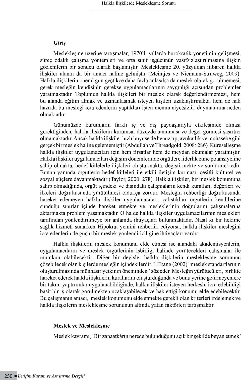 Halkla ilişkilerin önemi gün geçtikçe daha fazla anlaşılsa da meslek olarak görülmemesi, gerek mesleğin kendisinin gerekse uygulamacılarının saygınlığı açısından problemler yaratmaktadır.