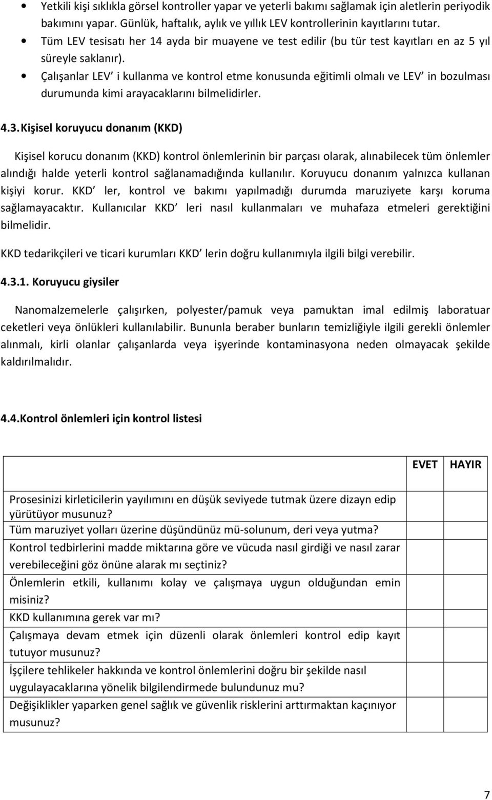 Çalışanlar LEV i kullanma ve kontrol etme konusunda eğitimli olmalı ve LEV in bozulması durumunda kimi arayacaklarını bilmelidirler. 4.3.