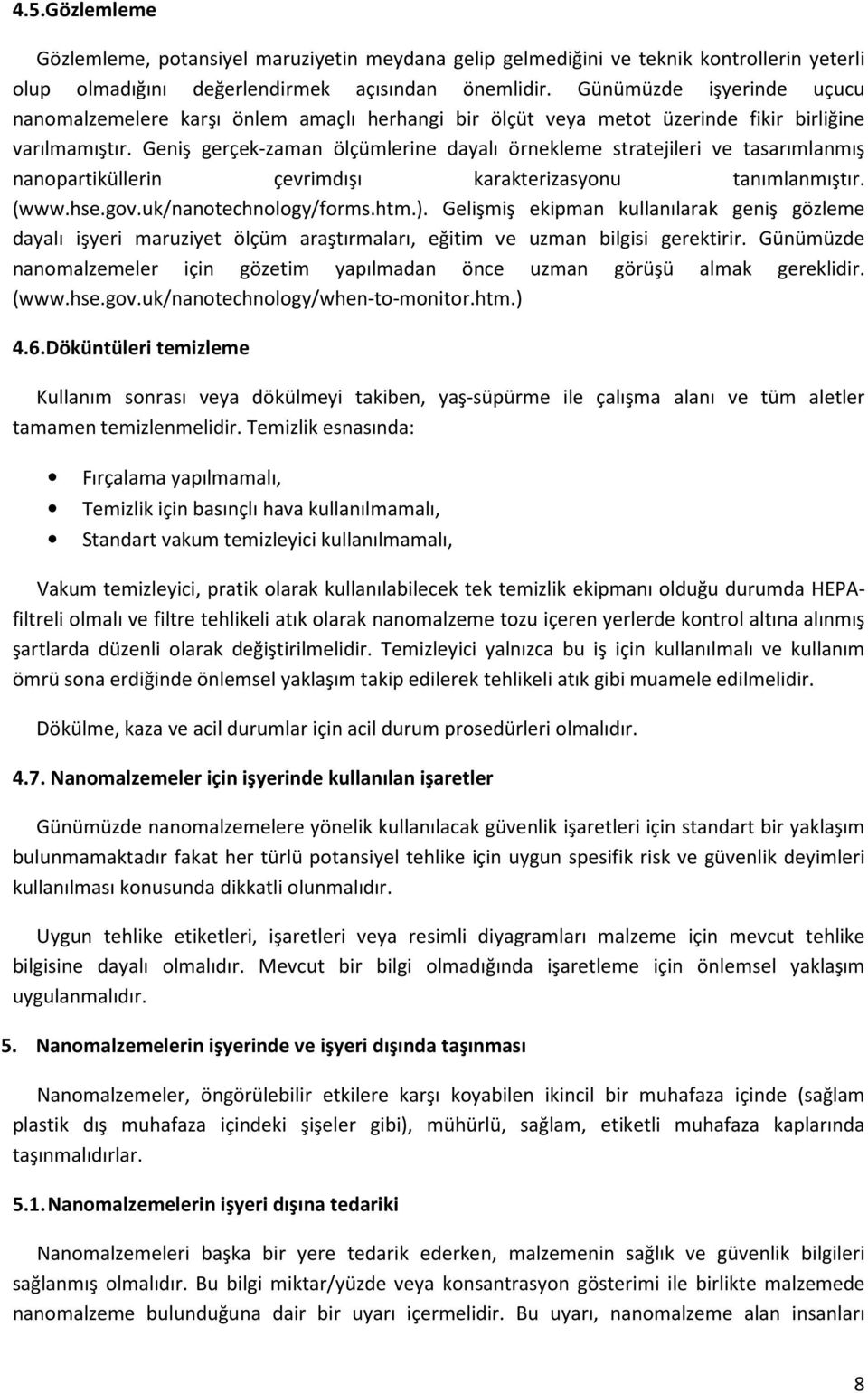 Geniş gerçek-zaman ölçümlerine dayalı örnekleme stratejileri ve tasarımlanmış nanopartiküllerin çevrimdışı karakterizasyonu tanımlanmıştır. (www.hse.gov.uk/nanotechnology/forms.htm.).