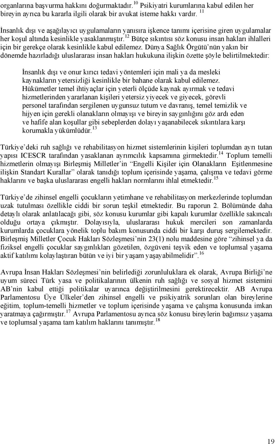 12 Bütçe sıkıntısı söz konusu insan hakları ihlalleri için bir gerekçe olarak kesinlikle kabul edilemez.