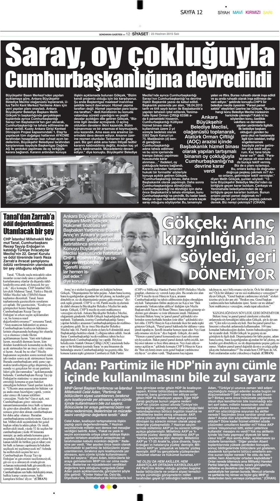 Ankara Büyükşehir Belediye Başkanı Melih Gökçek in başkanlığında gerçekleşen toplantıda ayrıca Cumhurbaşkanlığı Sarayı nın Başbakanlık tan geri alınarak, Cumhurbaşkanlığı na tahsis edilmesine de