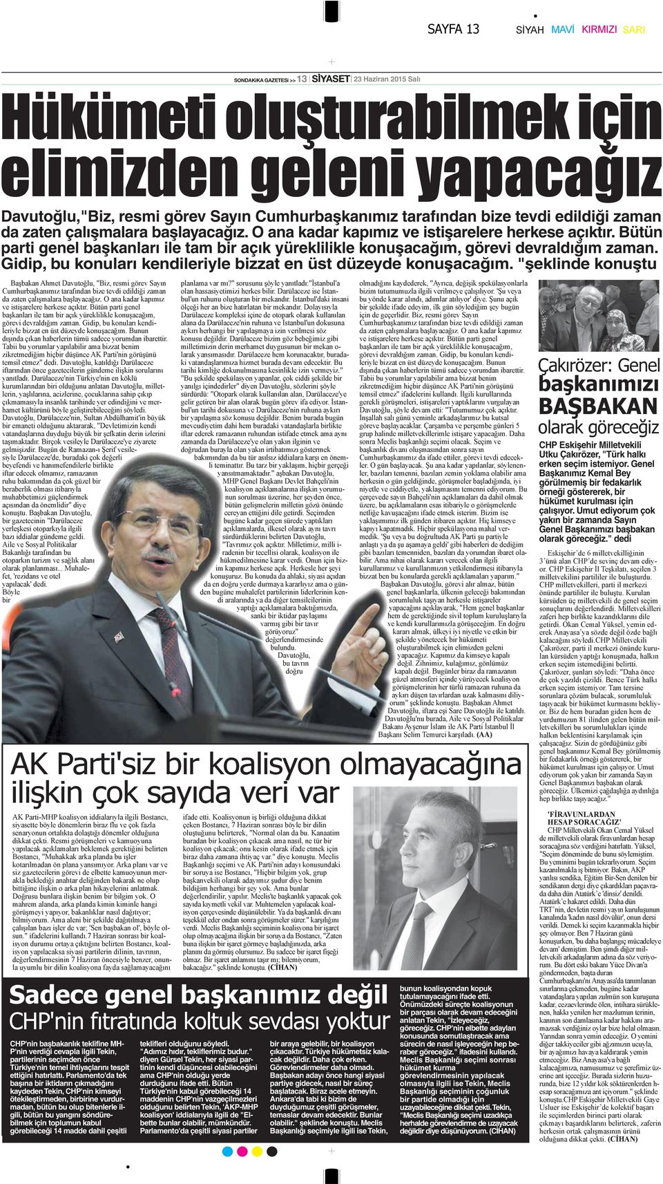 Gidip, bu konuları kendileriyle bizzat en üst düzeyde konuşacağım. "şeklinde konuştu CHP Eskişehir Milletvekili Utku Çakırözer, "Türk halkı erken seçim istemiyor.