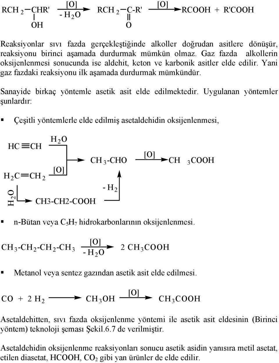 Sanayide birkaç yöntemle asetik asit elde edilmektedir.