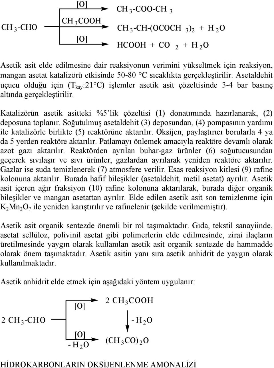 Katalizörün asetik asitteki %5 lik çözeltisi (1) donatımında hazırlanarak, (2) deposuna toplanır.